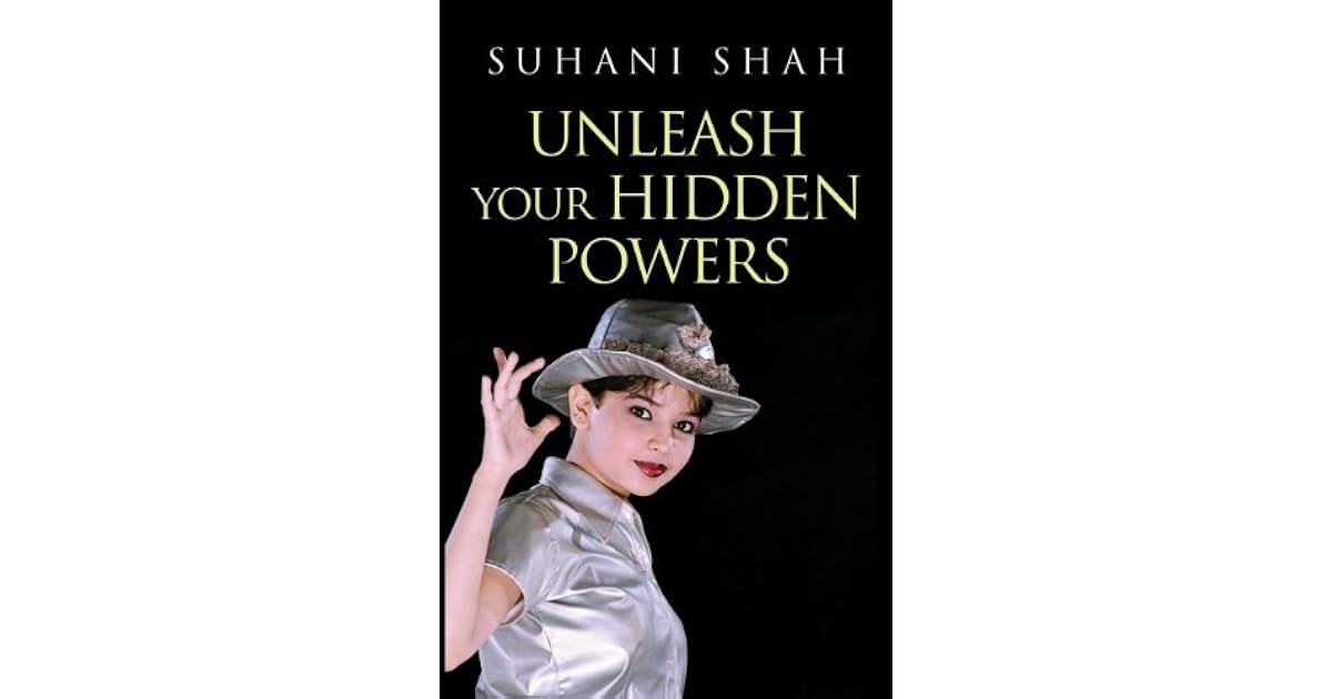 Unleash Your Hidden Powers by Suhani Shah