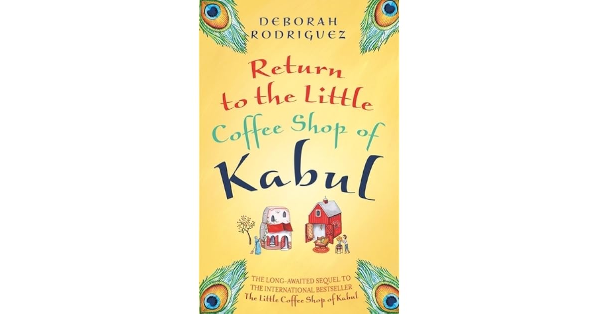 Return to the Little Coffee Shop of Kabul by Deborah Rodriguez