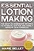 Essential Lotion Making: Th...