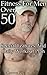Fitness For Men Over 50: Special Features And Daily Workout Plan: (Healthy Living, Healthy Habits) (How To Keep Fit)