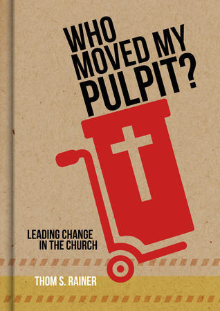 Who Moved My Pulpit?: Leading Change in the Church (Hardcover)