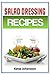 Salad Dressing Cookbook: Top 50 Homemade Salad Dressing Recipes