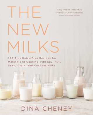 The New Milks: 100-Plus Dairy-Free Recipes for Making and Cooking with Soy, Nut, Seed, Grain, and Coconut Milks (Paperback)