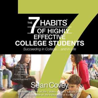 The 7 Habits of Highly Effective College Students: Succeeding in College... and in Life