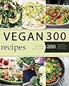 Vegan: Vegan Diet for Beginners: 300 Delicious Vegan Recipes (Vegan Diet, Vegan Cookbook, Vegan Recipes, Vegan Slow Cooker, Raw Vegan, Vegetarian, Smoothies)