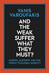 And the Weak Suffer What They Must? Europe, Austerity and the... by Varoufakis Yanis