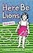 Here Be Lions: A Memoir, Not Suitable for Children