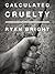 Calculated Cruelty (John St...