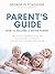 PARENT' S GUIDE: HOW TO BECOME A BETTER PARENT: THE 14 MOST IMPORTANT ISSUES THAT EVERY PARENT SHOULD KNOW WITH PLENTY OF VALUABLE HINTS AND TIPS