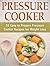 Pressure Cooker: 55 Easy to Prepare Pressure Cooker Recipes for Weight Loss