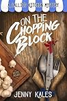 On the Chopping Block (A Callie's Kitchen Mystery, #1) On the Chopping Block (A Callie's Kitchen Mystery, #1)