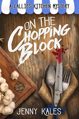 On the Chopping Block (A Callie's Kitchen Mystery, #1)