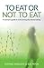 To Eat or Not to Eat by Evonne Englezos