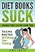 Diet Books: Suck Change Your Life, Not Your Food! The Little Book That Will Change Your Thinking. (Diet Alternative, self help, mindset, cleaning)