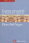 Guerra ed eserciti da Machiavelli a Napoleone by Piero Del Negro