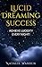 Lucid Dreaming Success - Achieve Lucidity Every Night! by Natalie Warren