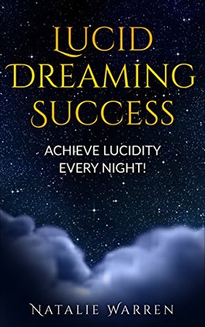 Lucid Dreaming Success - Achieve Lucidity Every Night! (Kindle Edition)