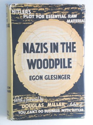 Nazis in the woodpile : Hitler's plot for essential raw material