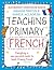 Bloomsbury Curriculum Basics: Teaching Primary French