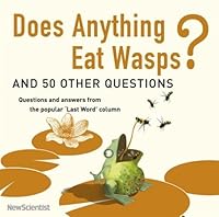 Does Anything Eat Wasps?: And 101 Other Unsettling, Witty Answers to