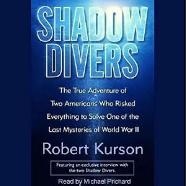 Shadow Divers: Two Americans Who Risked Everything to Solve One of the Last Mysteries of WWII