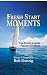 Fresh Start Moments: True Stories to Ignite Passion & Purpose