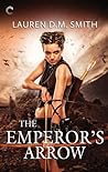 The Emperor's Arrow by Lauren D.M. Smith