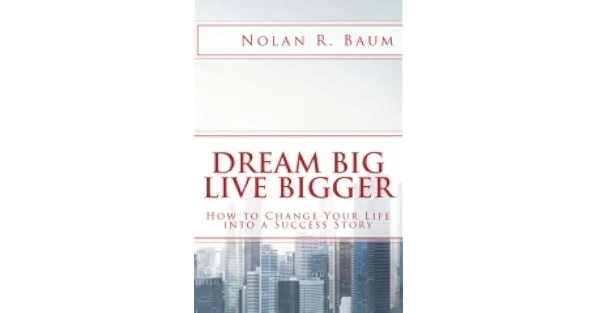 Book giveaway for Dream Big Live Bigger: How to Change Your Life into a ...
