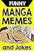 Memes: Funny Manga Memes and Jokes (Hilarious Manga Memes, Jokes and LOL Memes for Fans)