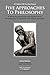 Five Approaches To Philosophy: A Discerning Philosopher Philosophizes About The Philosophy Of Philosophy With Wisdom and Clarity