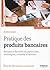Pratique des produits bancaires: Banque et fiscalité du particulier : techniques, conseil et astuces (Finance) (French Edition)