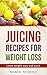 JUICING RECIPES FOR WEIGHT LOSS by Marcel Fuursted