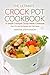 The Ultimate Crock Pot Cookbook - A Simple Crockpot Dump Meals Cookbook: Over 25 Crock Pot Recipes You Can’t Resist