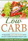 Low Carb: 77 Delicious Low Carb Recipes with an Easy Guide for Rapid Weight Loss (Low Carb Diet, Carbohydrate, Beginners Guide)