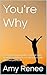 You're Why by Amy Renee