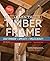 Learn to Timber Frame: Craf...