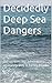 Decidedly Deep Sea Dangers:...
