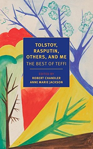 Tolstoy, Rasputin, Others, and Me: The Best of Teffi (Kindle Edition)