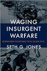 Waging Insurgent Warfare: Lessons from the Vietcong to the Islamic State Waging Insurgent Warfare: Lessons from the Vietcong to the Islamic State