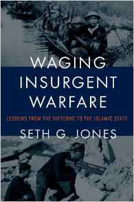 Waging Insurgent Warfare: Lessons from the Vietcong to the Islamic State (Hardcover)