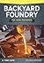 Backyard Foundry for Home Machinists (Fox Chapel Publishing) Metal Casting in a Sand Mold for the Home Metalworker; Information on Materials & Equipment, Pattern-Making, Molding & Core-Boxes, and More