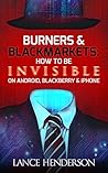 Burners & Black Markets (Off the Grid, Hacking, Darknet): Vpns. Encryption. The Dark Web. Burners & Black Markets (Off the Grid, Hacking, Darknet): Vpns. Encryption. The Dark Web.