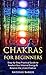 CHAKRAS: Chakras For Beginn...