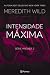 Intensidade Máxima by Meredith Wild Intensidade Máxima by Meredith Wild