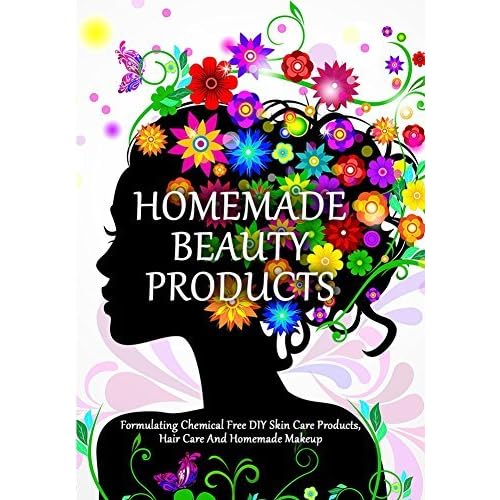Homemade Beauty Products Formulating Chemical Free Diy Skin Care