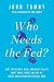 Who Needs the Fed?: What Taylor Swift, Uber, and Robots Tell Us About Money, Credit, and Why We Should Abolish America's Central Bank