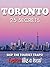 Toronto 25 Secrets - The Locals Travel Guide For Your Trip to Toronto 2018 ( Ontario - Canada ): Skip the tourist traps and explore like a local : Where to Go, Eat & Party in Toronto 2018