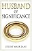 Husband of Significance: A Daily Devotional for Men to Build a Christ-Centered Marriage