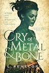 Cry of Metal & Bone by L. Penelope