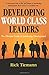 Developing World Class Leaders: The Ultimate Guide to Leadership Development